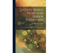 John Hinchman S To-day's World Problem in Disease Prevention; (Copertina rigida)