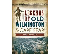 John Hirchak Legends of Old Wilmington and Cape Fear (Tascabile)
