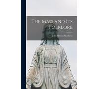 John Hobson Matthews The Mass and Its Folklore (Copertina rigida)