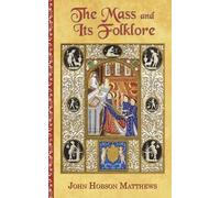 John Hobson Matthews The Mass and Its Folklore (Tascabile)