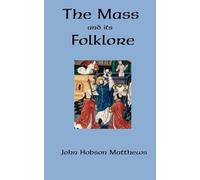 John Hobson Matthews The Mass and Its Folklore (Tascabile)