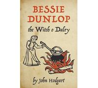 John Hodgart Bessie Dunlop, the Witch o Dalry (Tascabile)