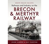 John Hodge R J Railways and Industry on the Brecon & Merthyr (Copertina rigida)
