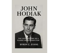 JOHN HODIAK BIOGRAPHY: The Untold Story Of A Classic Hollywood Star