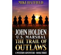 John Holden: U.S. Marshal: The Trail Of Outlaws: A Western Adventure