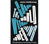 John Holloway Change the World Without Taking Power (Tascabile)