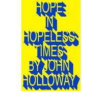 John Holloway Hope in Hopeless Times (Tascabile)