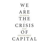 John Holloway We Are the Crisis of Capital (Tascabile)