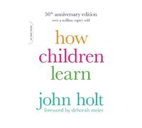 John Holt How Children Learn, 50th anniversary edition (Tascabile)