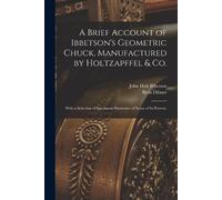 John Holt Ibbet A Brief Account of Ibbetson's Geometric Chuck, Manuf (Tascabile)