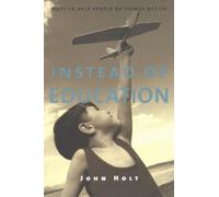 John Holt Instead of Education (Tascabile)