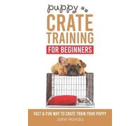 John Honda Puppy Crate Training For Beginners (Tascabile)