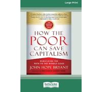 John Hope Bryant How the Poor Can Save Capitalism (Tascabile)