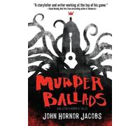 John Hornor Jacobs Murder Ballads and Other Horrific Tales (Tascabile)