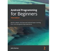 Android Programming for Beginners: Build in-depth, full-featured Android apps starting from zero programming experience