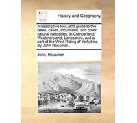 John Housman A Descriptive Tour, and Guide to the Lakes, Caves, Moun (Tascabile)