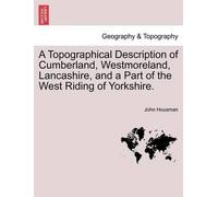 John Housman A Topographical Description of Cumberland, Westmoreland (Tascabile)