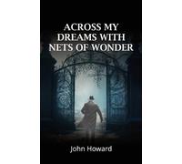 John Howard Across My Dreams With Nets of Wonder (Tascabile)