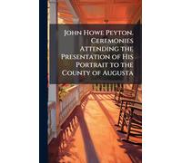 John Howe Peyton. Ceremonies Attending the Presentation of His Portrait to the County of Augusta
