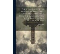 John Howe The Blessedness of the Righteous Opened, and Furthe (Copertina rigida)