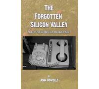 John Howells Howells John John Howells The Forgotten Silicon Valley (Tascabile)