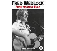 John Hudson Fred Wedlock: Funnyman of Folk (Tascabile)