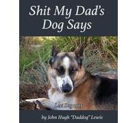 John Hugh Lewis Shit My Dad's Dog Says (Tascabile) Shit My Dad's Dog Says