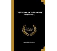 John Hughes Bennett The Restorative Treatment Of Pneumonia (Tascabile)