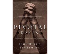 John Hull Tim Elmore Pivotal Praying (Tascabile)