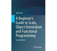 John Hunt A Beginner's Guide to Scala, Object Orientation and Functi (Tascabile)