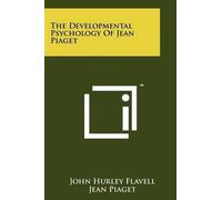 John Hurley Flavell The Developmental Psychology of Jean Piaget (Tascabile)