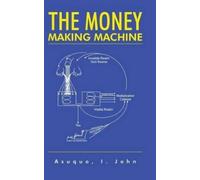 John I Asuquo The Money Making Machine (Copertina rigida)