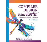 John I Moore Compiler Design Using Kotlin(TM) (Tascabile)