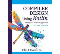 John I Moore Compiler Design Using Kotlin(TM) (Tascabile)