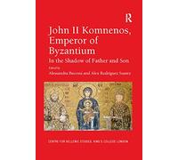 John II Komnenos, Emperor of Byzantium: In the Shadow of Father and Son: 17
