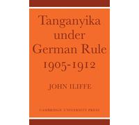 John Iliffe Tanganyika Under German Rule 1905-1912 (Tascabile)
