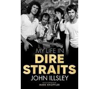 John Illsley My Life in Dire Straits (Copertina rigida)