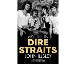 John Illsley My Life in Dire Straits (Copertina rigida)