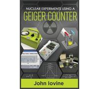 John Iovine Nuclear Experiments Using A Geiger Counter (Tascabile)