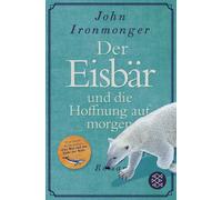 John Ironmonger Tobias Schn Der Eisbär und die Hoffnung auf morgen: (Tascabile)