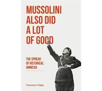 John Irving Francesco Filippi Mussolini Also Did a Lot of Good (Tascabile)