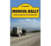 John Irving Mongol Rally - Three weeks into the unknown (Tascabile)