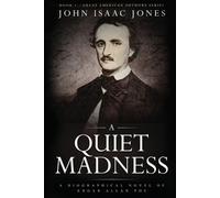 A Quiet Madness: A biographical novel of Edgar Allan Poe by Jones, John Isaac