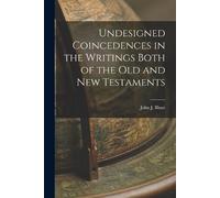 John J Blunt Undesigned Coincedences in the Writings Both of the Old (Tascabile)