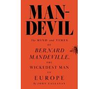 Man-devil: The Mind and Times of Bernard Mandeville, the Wickedest Man in Europe