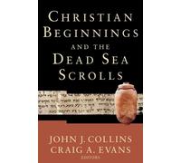 John J. Collins Christian Beginnings and the Dead Sea Scrolls (Tascabile)
