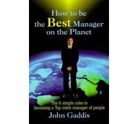 John J Gaddis How to Be the Best Manager on the Planet (Tascabile)
