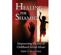 John J Glanville Healing The Shamed (Tascabile)
