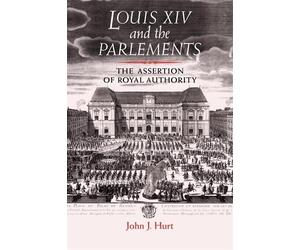 John J. Hurt Hurt, John J. Louis XIV and the Parlements (Tascabile)
