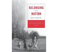 John J. Kulczycki Belonging to the Nation (Copertina rigida)